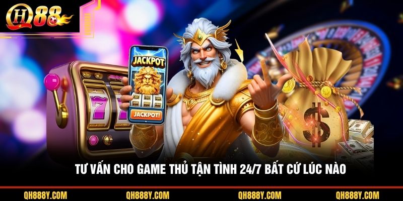 Tư vấn cho game thủ tận tình 24/7 bất cứ lúc nào